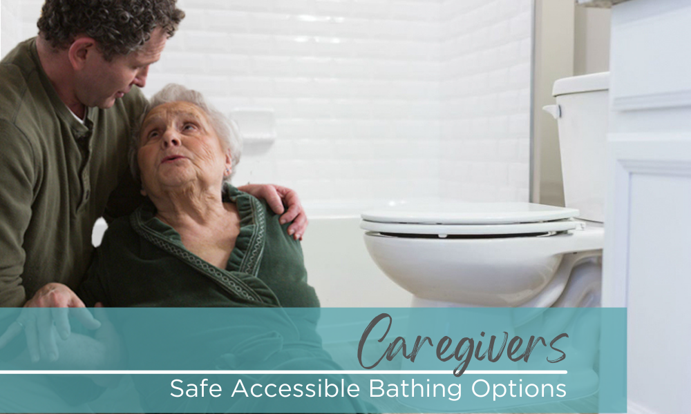 Caregivers: Are you looking for Safe, Accessible Bathing Solutions?